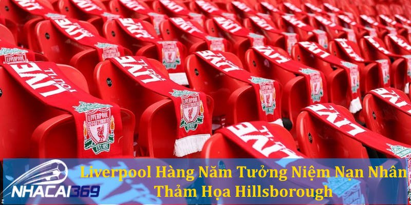 Đội bóng Liverpool hàng năm vẫn tưởng niệm các nạn nhân tại thảm họa Hillsborough